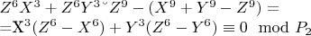 $Z^6X^3 + Z^6Y^3 &ndash;Z^9-(X^9 +Y^9-Z^9) =

              =X^3(Z^6-X^6) + Y^3(Z^6-Y^6)\equiv 0\mod P_2$