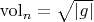 $\operatorname{vol}_n=\sqrt{|g|}$