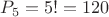 $P_5=5 !=120$