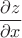 $\dfrac{\partial z}{\partial x}$
