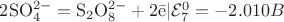$\mathrm{2SO_4^{2-} = S_2O_8^{2-} + 2 \bar e } | \mathcal{E}_7^0 = -2.010 B\\$