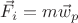 $\vec{F}_i = m \vec{w}_p$
