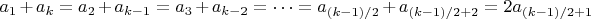 $a_1 + a_k = a_2 + a_{k-1} = a_3 +a_{k-2} =&hellip;= a_{(k-1)/2} + a_{(k-1)/2+2} = 2 a_{(k-1)/2+1}$