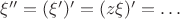 $\xi''=(\xi')'=(z\xi)'=\dots$