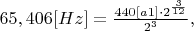 $65,406[Hz]=\frac{440[a1]\cdot 2^\frac{3}{12}}{2^3},$