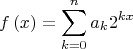 \[
f\left( x \right) = \sum\limits_{k = 0}^n {a_k 2^{kx} } 
\]