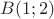 $B(1;2)$