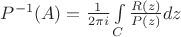 $P^{-1}(A) = \frac {1}{2\pi i} \int \limits_C \frac {R(z)}{P(z)}dz$