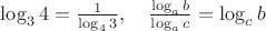 $\log_34={1\over\log_43},\quad {\log_ab\over\log_ac}=\log_cb$