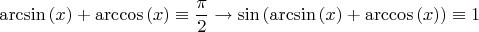 $$
\[
{\rm{\arcsin}}\left( x \right) + {\rm{\arccos}}\left( x \right) \equiv \frac{\pi }{2} \to \sin \left( {{\rm{\arcsin}}\left( x \right) + {\rm{\arccos}}\left( x \right)} \right) \equiv 1
\]
$