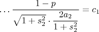 $\ldots \dfrac{1-p}{\sqrt{1+s_2^2}\cdot \dfrac{2a_2}{1+s_2^2}}=c_1$
