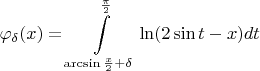 $$\varphi_\delta(x)=\int\limits_{\arcsin\frac{x}{2}+\delta}^{\frac{\pi}{2}}\ln(2\sin t-x) dt$$