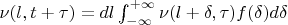 $\nu(l,t+\tau)=dl \int_{-\infty}^{+\infty}\nu(l+\delta,\tau)f(\delta) d\delta$