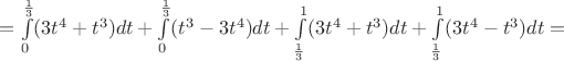 $=\int\limits_0^\frac{1}{3}(3t^4+t^3)dt+\int\limits_0^\frac{1}{3}(t^3-3t^4)dt+\int\limits_\frac{1}{3}^1(3t^4+t^3)dt+\int\limits_\frac{1}{3}^1(3t^4-t^3)dt=$
