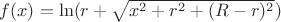 $f(x)=\ln(r+\sqrt{x^2+r^2+(R-r)^2})$ $f(x)=\ln(r+\sqrt{x^2+r^2+(R-r)^2})$