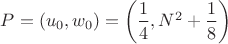 $P=(u_0,w_0)=\left(\dfrac{1}{4},N^2+\dfrac{1}{8}\right)$