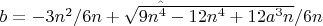 $\hat{b = - 3n^2/6n + \sqrt{9n^4 - 12n^4 + 12a^3n} /6n}$