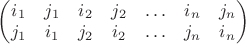$\begin{pmatrix} i_1 & j_1 & i_2 & j_2 & \ldots & i_n & j_n \\ j_1 & i_1 & j_2 & i_2 & \ldots & j_n & i_n \end{pmatrix}$