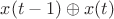 $x(t-1)\oplus x(t)$
