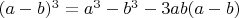 $(a-b)^3=a^3-b^3-3ab(a-b)$