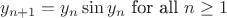 $$y_{n+1}=y_n \sin y_n \textrm{ for all } n\geq 1$$