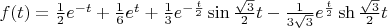 $f(t)=\frac {1}{2} e^{-t}+\frac{1}{6}e^t+\frac {1}{3}e^{-\frac {t}{2}}\sin {\frac {\sqrt {3}} {2}}t-\frac{1} {3\sqrt{3}}e^{\frac {t}{2}}\sh \frac{\sqrt{3}}{2}}t$