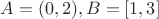 $A=(0,2),B=[1,3]$