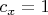 $c_x =1$