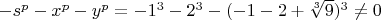 $-s^p-x^p-y^p=-1^3-2^3-(-1-2+\sqrt [3] {9})^3 \ne 0$