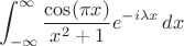 $$\int_{-\infty }^{\infty } \frac{\cos (\pi  x)}{x^2+1} e^{-i \lambda  x} \, dx$$