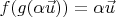 $f(g(\alpha \vec u)) = \alpha \vec u$