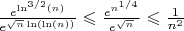 $\frac{e^{\ln^{3/2}(n)}}{e^{\sqrt{n}\ln(\ln(n))}} \leqslant \frac{e^{n^{1/4}}}{e^{\sqrt{n}}} \leqslant \frac{1}{n^2}$
