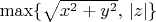 $\max\{\sqrt{x^2+y^2}, \, |z| \}$