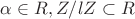 $\alpha \in R, Z/lZ \subset R$