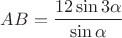 $AB=\dfrac{12\sin3\alpha}{\sin\alpha}$