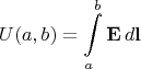 $$U(a,b)=\int\limits_a^b\mathbf{E}\,d\mathbf{l}$$
