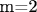 m=2