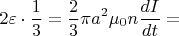 $$2\varepsilon \cdot \frac{1}{3}=\frac{2}{3}\pi a^2 \mu_0 n \frac{dI}{dt}=$$