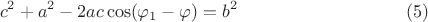 $$			
c^2 + a^2 - 2ac \cos (\varphi_1 - \varphi) = b^2    \eqno    (5)
$$