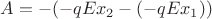 $A=-(-qEx_2-(-qEx_1))$ $A=-(-qEx_2-(-qEx_1))$