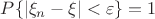 $P\{|\xi_n - \xi|<\varepsilon\}=1$
