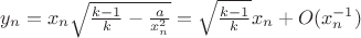 $y_n=x_n\sqrt{\frac{k-1}{k}-\frac{a}{x_n^2}}=\sqrt{\frac{k-1}{k}}x_n+O(x_n^{-1})$