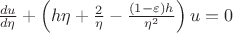 $\frac{du}{d\eta}+\left(h\eta + \frac{2}{\eta}-\frac{(1-\varepsilon)h}{\eta^2}\right)u=0$