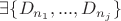 $\exists \{D_{n_1}, ..., D_{n_j}\}$