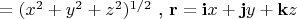 $\mathbfr= (x^2 + y^2 + z^2)^{1/2}\text{ , }\mathbf r = \mathbf i x + \mathbf j y + \mathbf k z$