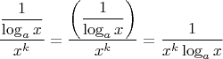 $\dfrac{\dfrac{1}{\log _ax}}{x^k}=\dfrac{\left( \dfrac{1}{\log _ax}\right)}{x^k}=\dfrac{1}{x^k\log_ax}$