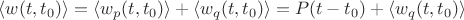 $ \langle w(t,t_0)\rangle = \langle w_p (t,t_0)\rangle + \langle w_q (t,t_0)\rangle = P(t-t_0) +  \langle w_q (t,t_0)\rangle $