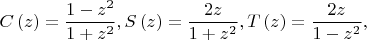 $$\[
C\left( z \right) = \frac{{1 - z^2 }}{{1 + z^2 }},S\left( z \right) = \frac{{2z}}{{1 + z^2 }},T\left( z \right) = \frac{{2z}}{{1 - z^2 }},
\]$