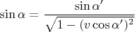 $$\sin\alpha= \frac{\sin\alpha'}{\sqrt{1-(v\cos\alpha')^2}}$$