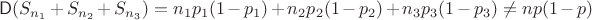 $\mathsf D(S_{n_1}+S_{n_2}+S_{n_3})=n_1p_1(1-p_1)+n_2p_2(1-p_2)+n_3p_3(1-p_3)\neq np(1-p)$